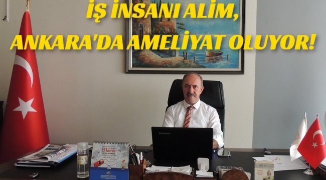 Erzurum'lu sevilen İş İnsanı ALİM Ameliyat oluyor.